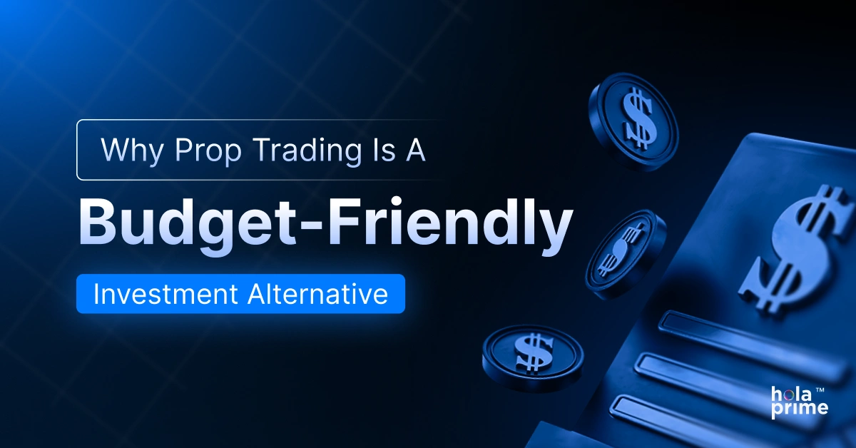 Graphic with a dark blue background featuring the text Why Prop Trading Is A Budget-Friendly Investment Alternative along with floating dollar coins and a large dollar sign on a platform. Hola Prime logo appears in the bottom right corner.